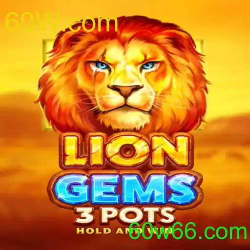 Descubra LionGems3pots: O Novo Fenômeno do Jogo com 60W.com